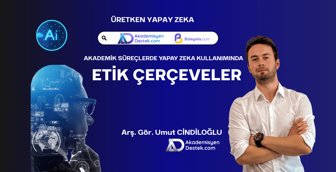 Akademik Süreçlerde Yapay Zeka Kullanımında Etik Çerçeveler